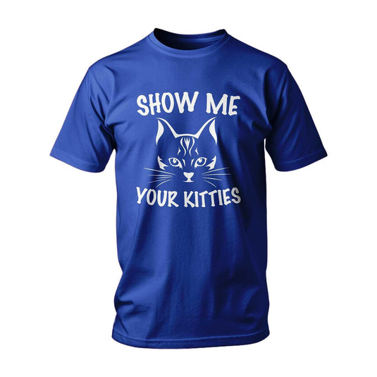 Тениска Show Me Your Kitties
