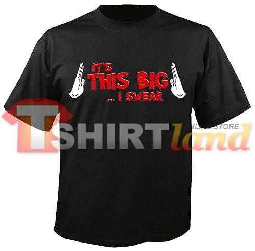 Тениска - It's this BIG... I swear