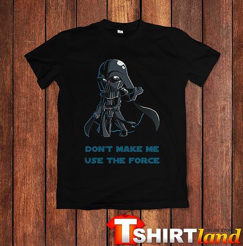 Тениска STAR WARS - Don't Make Me Use The Force