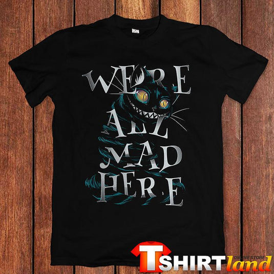 Тениска "Were All Mad Here''