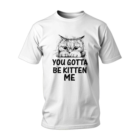 Тениска You Gotta Be Kitten Me