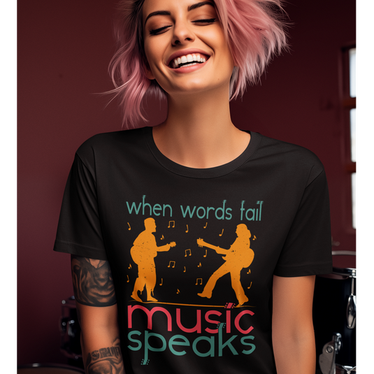 Тениска When Words Fail, Music Speaks