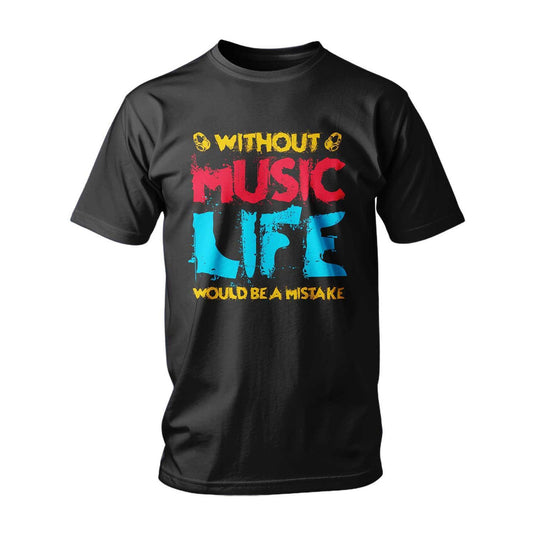 Тениска Without Music, Life Would Be A Mistake