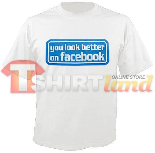 Забавна тениска с надпис You Look Better on Facebook